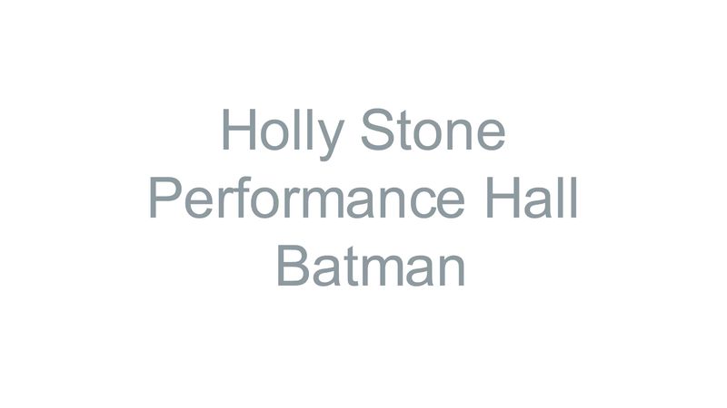 Holly Stone Performance Hall - Batman